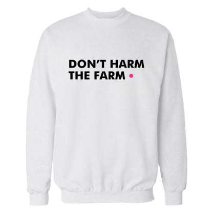 dont harm the farm sweatshirt wit